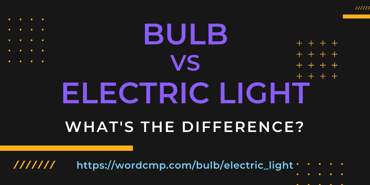 Difference between bulb and electric light