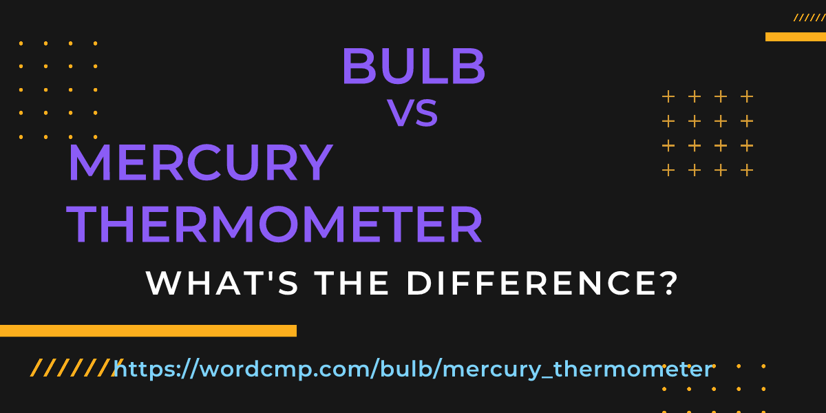 Difference between bulb and mercury thermometer