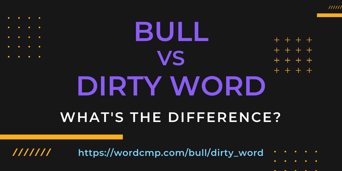Difference between bull and dirty word