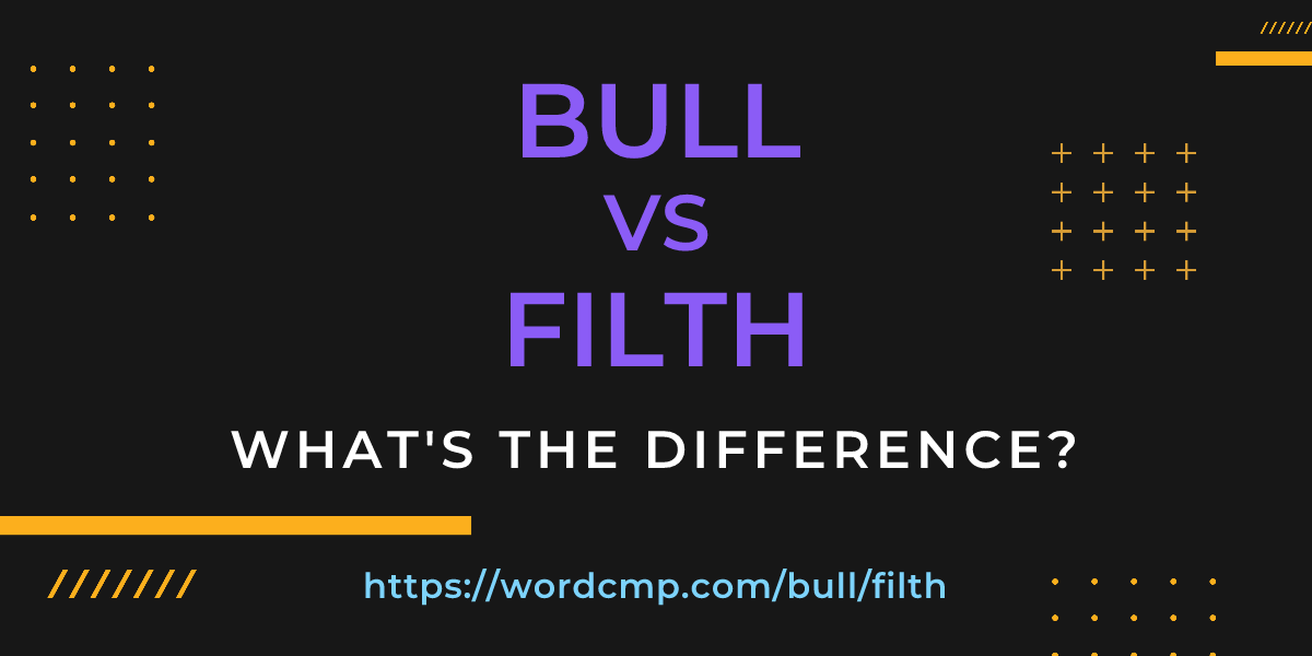 Difference between bull and filth