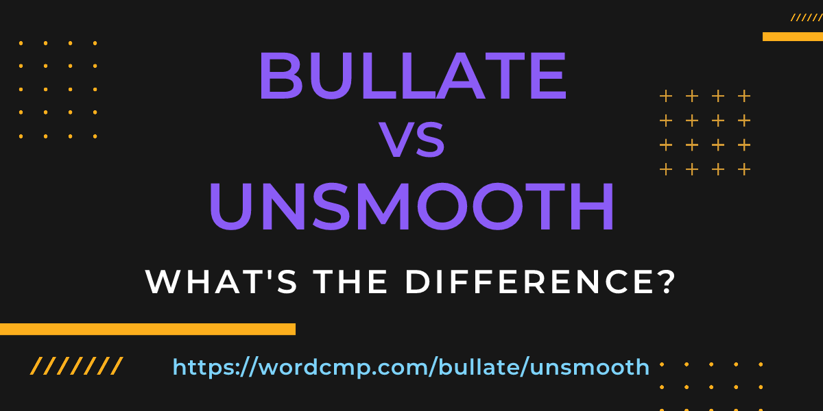 Difference between bullate and unsmooth