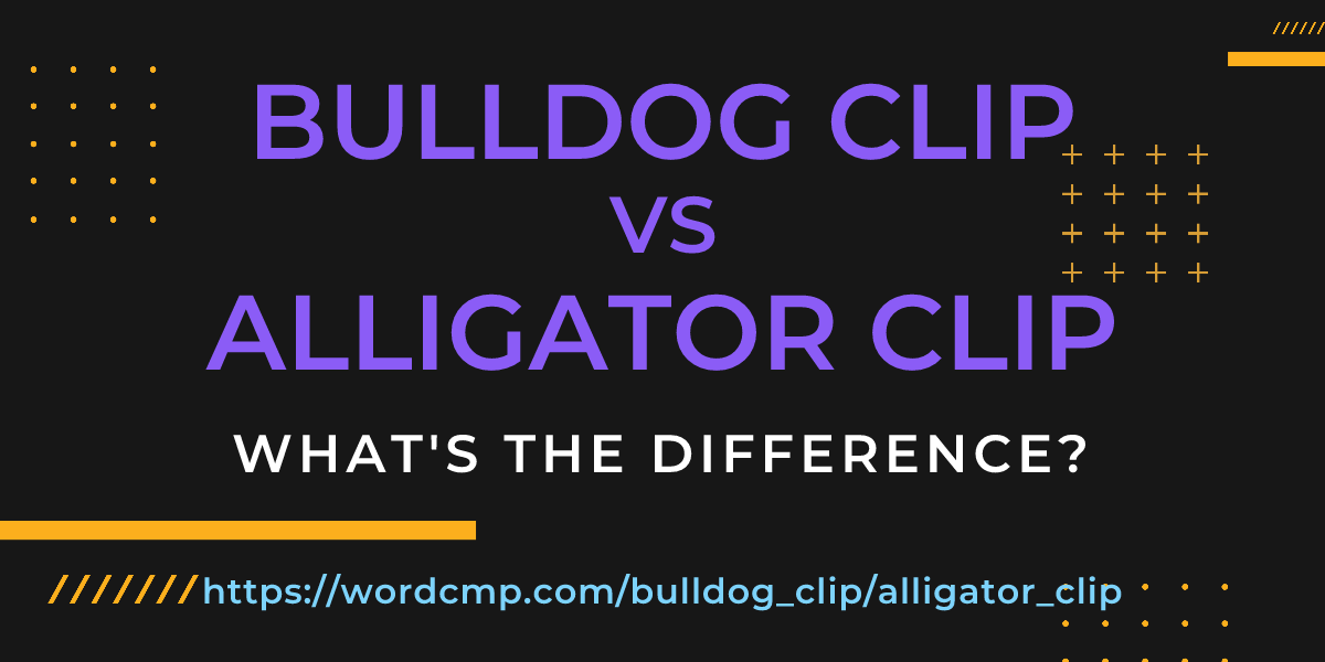 Difference between bulldog clip and alligator clip