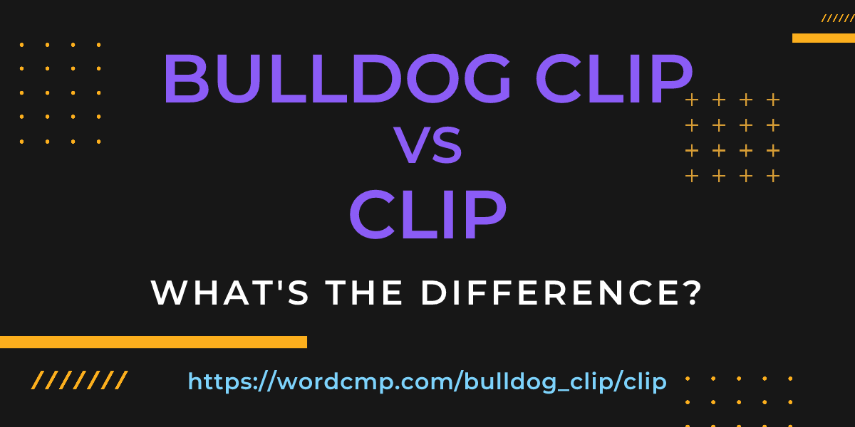 Difference between bulldog clip and clip