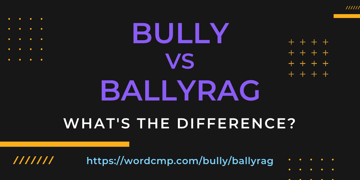 Difference between bully and ballyrag