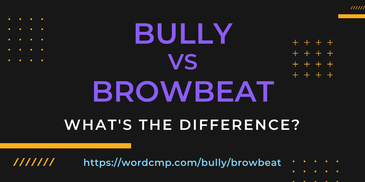 Difference between bully and browbeat