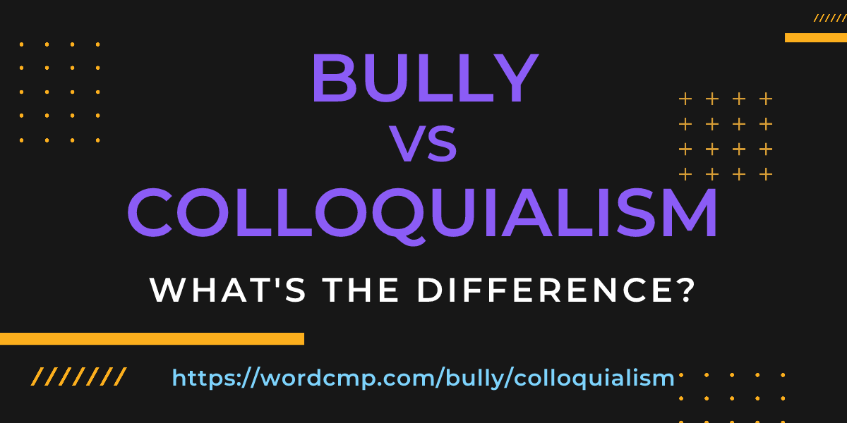Difference between bully and colloquialism