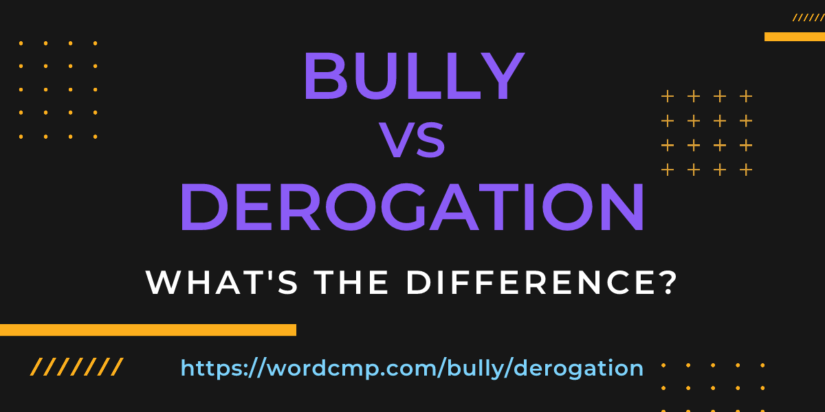 Difference between bully and derogation