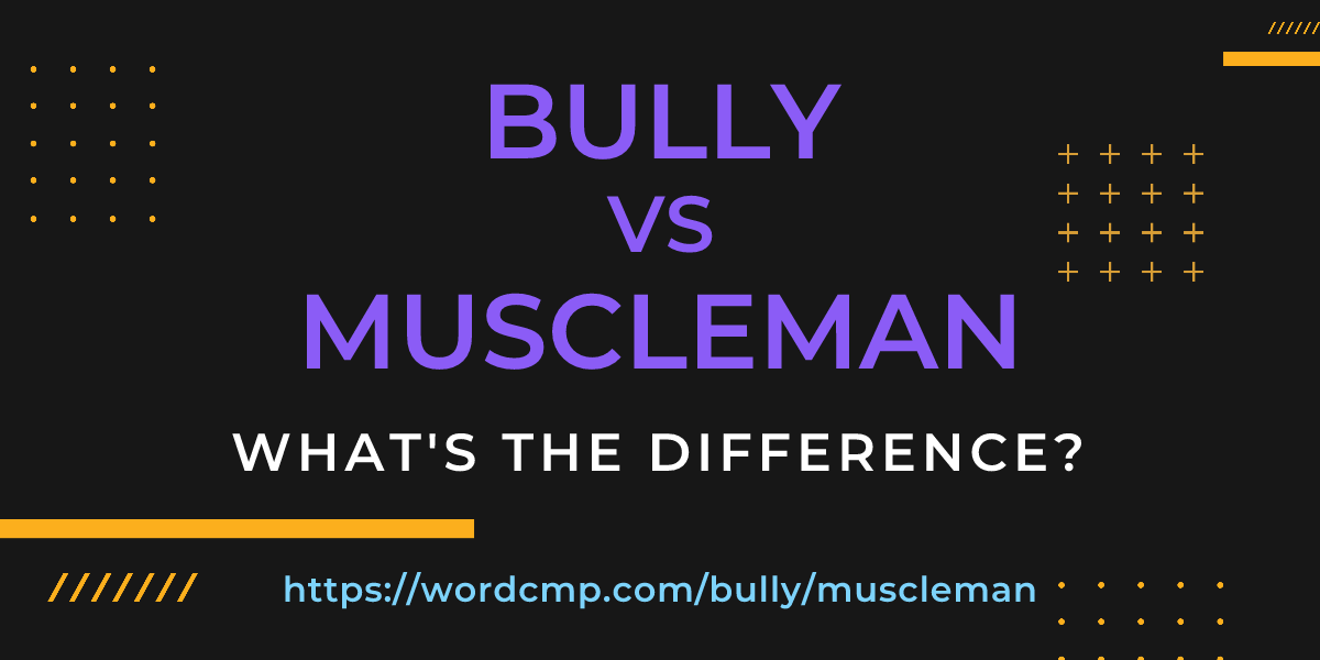 Difference between bully and muscleman
