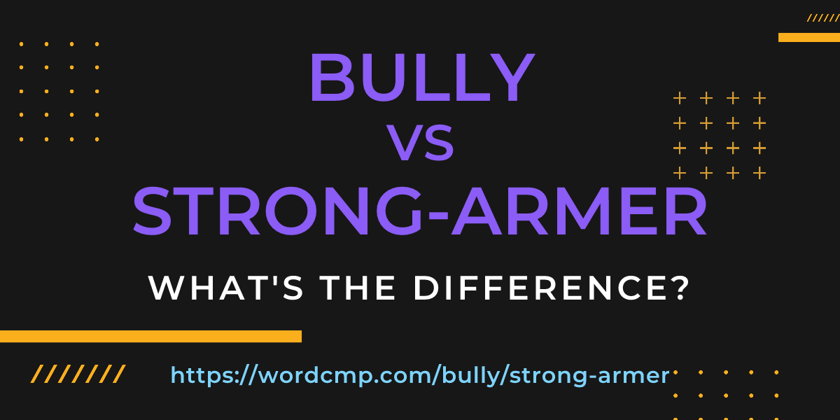 Difference between bully and strong-armer