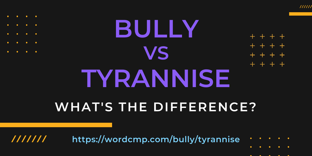 Difference between bully and tyrannise