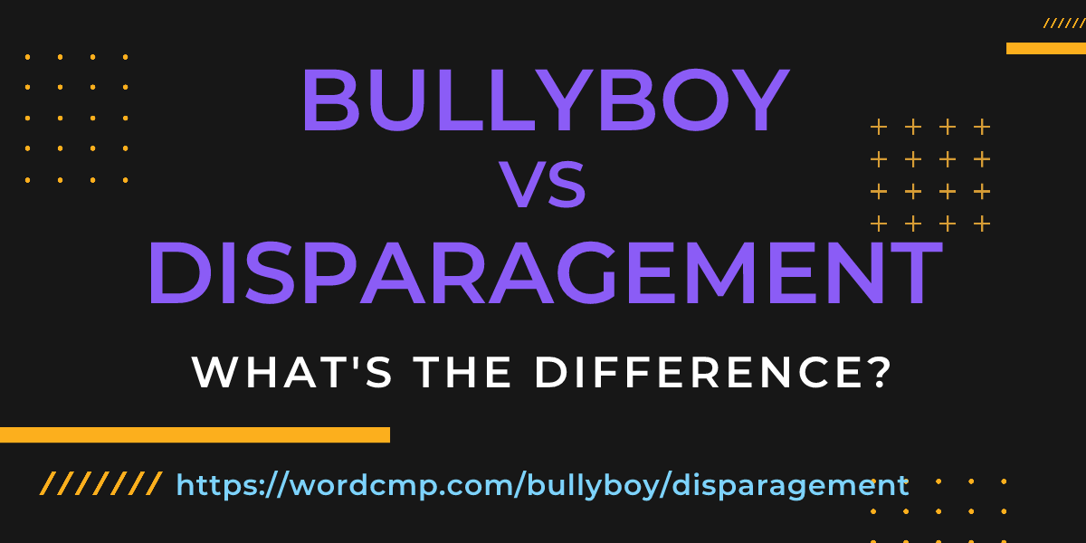 Difference between bullyboy and disparagement