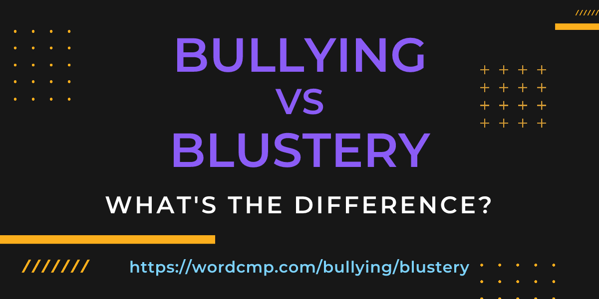 Difference between bullying and blustery