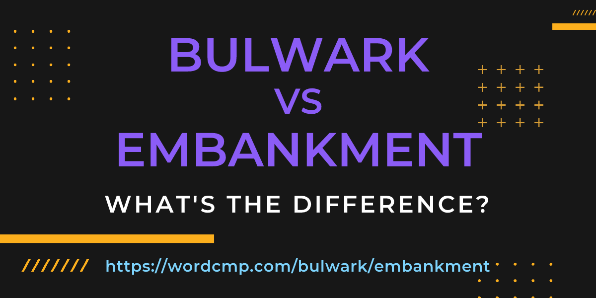 Difference between bulwark and embankment
