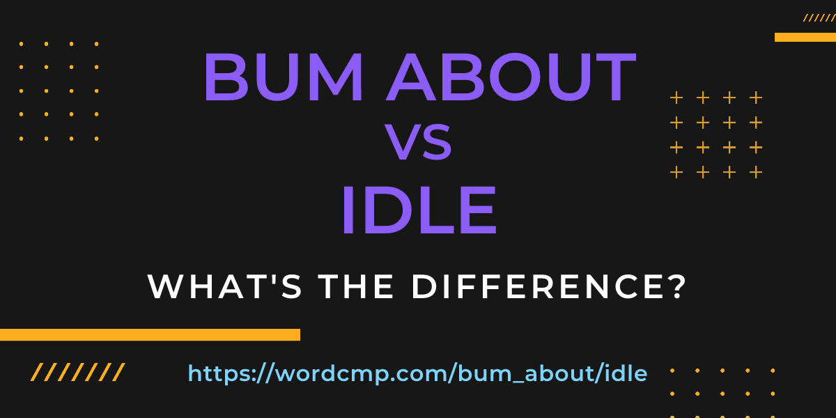 Difference between bum about and idle