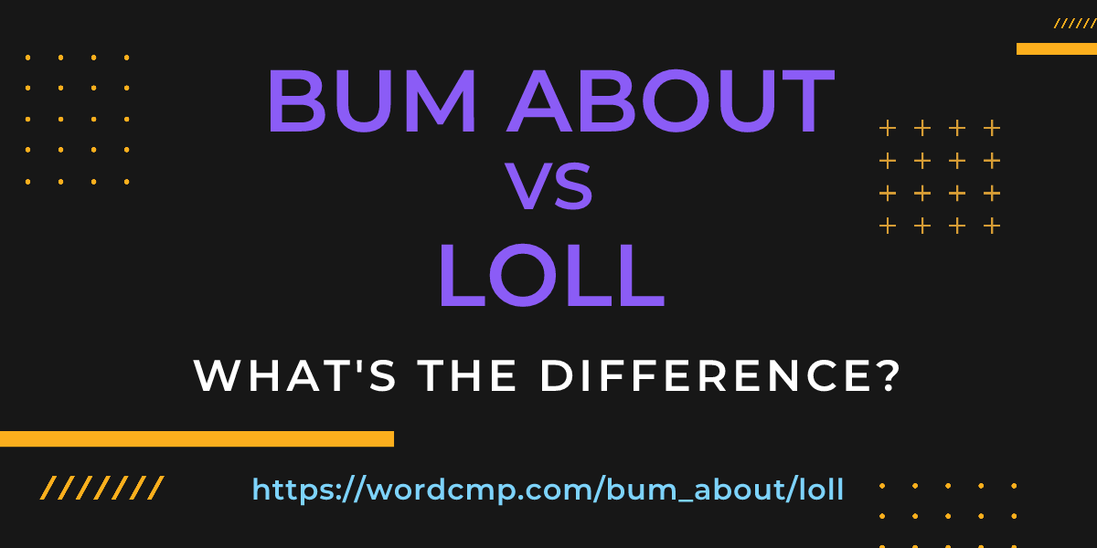 Difference between bum about and loll
