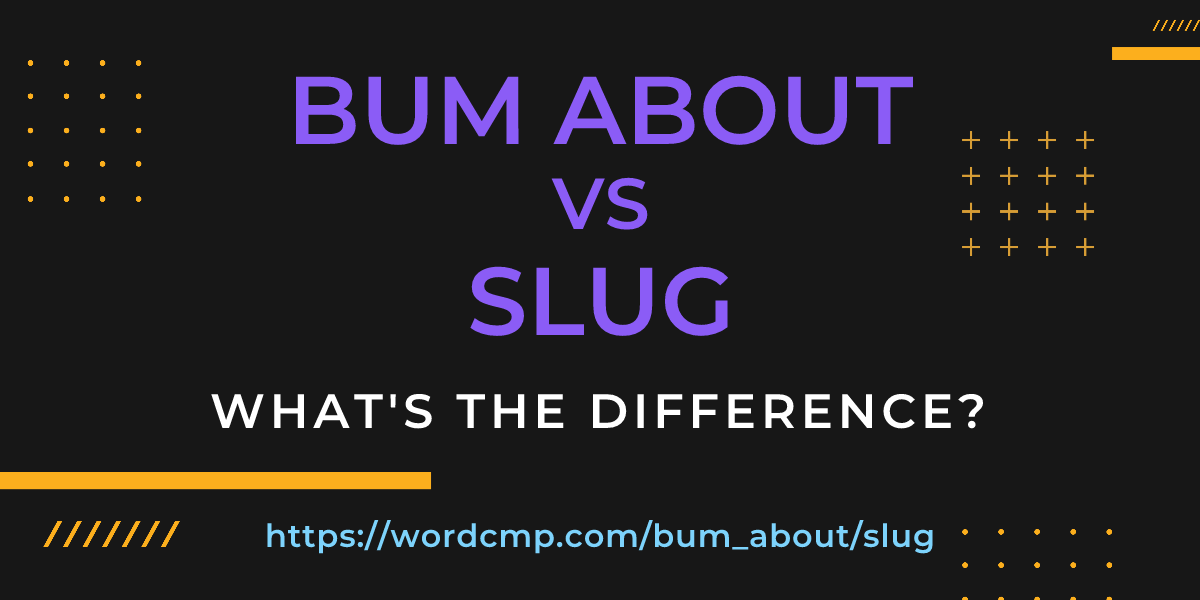Difference between bum about and slug