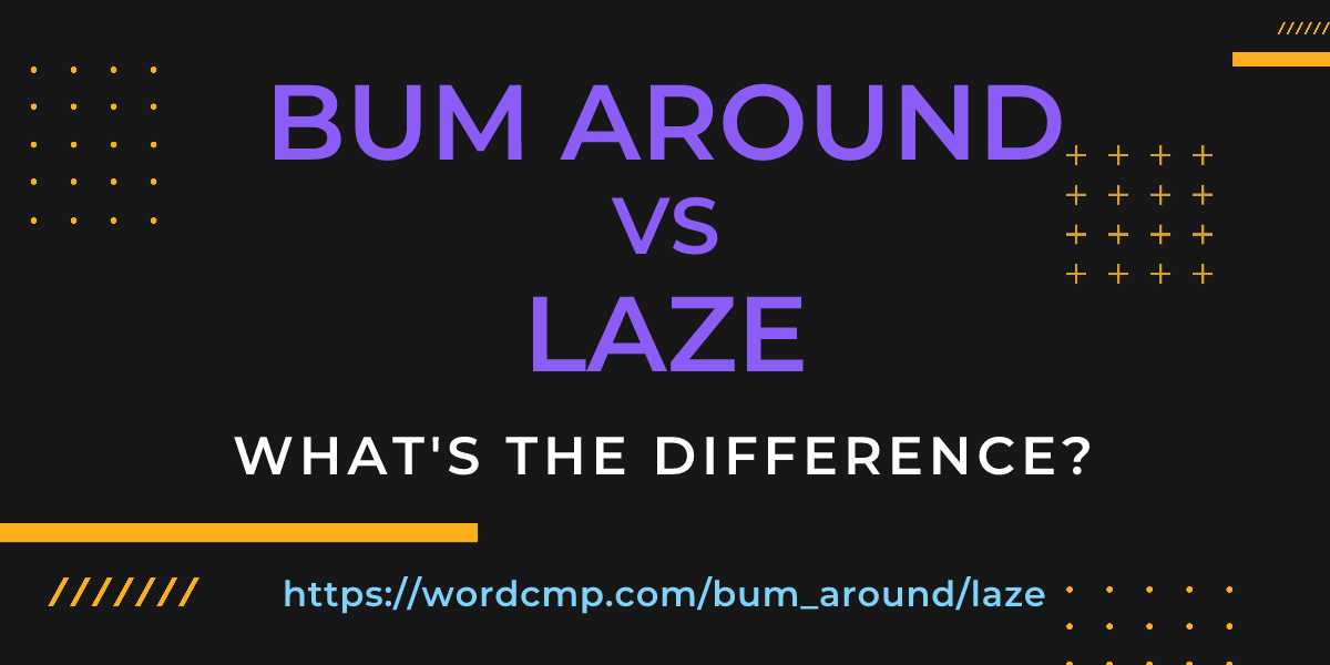 Difference between bum around and laze