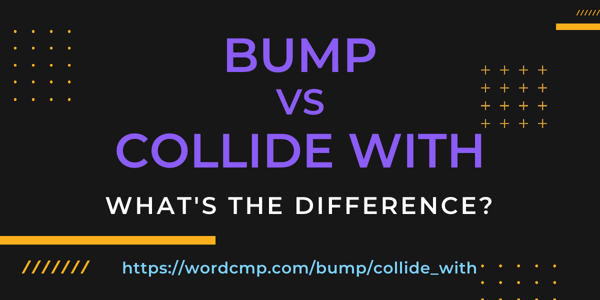 Difference between bump and collide with
