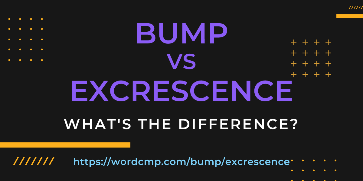 Difference between bump and excrescence