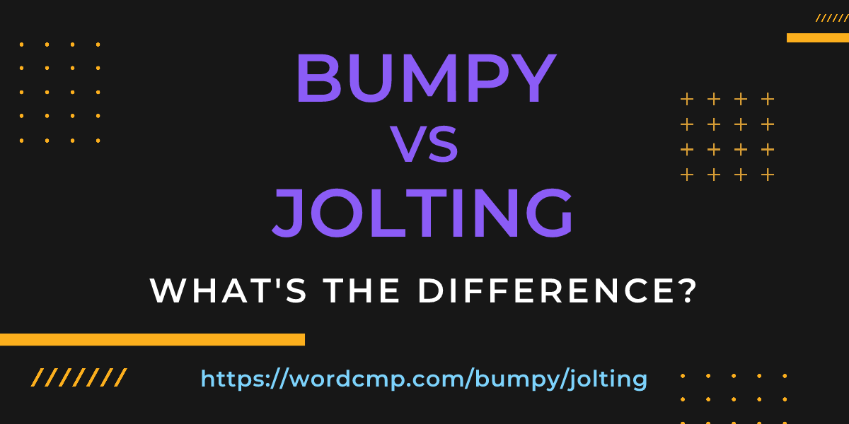 Difference between bumpy and jolting