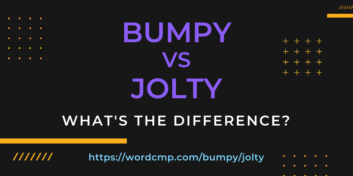 Difference between bumpy and jolty