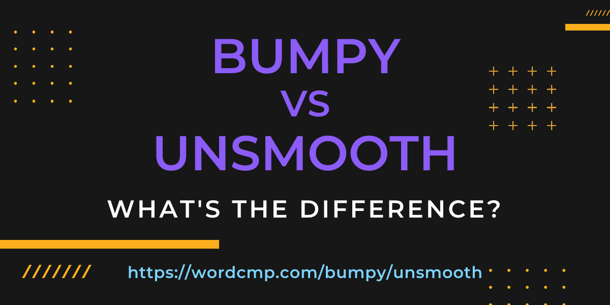 Difference between bumpy and unsmooth