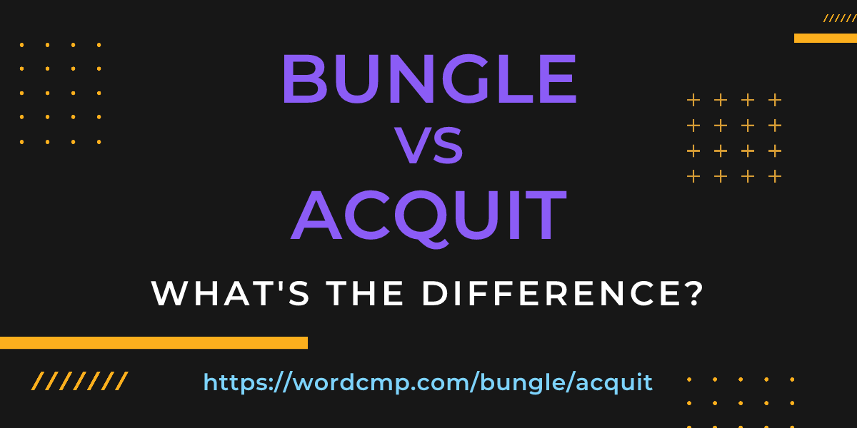 Difference between bungle and acquit