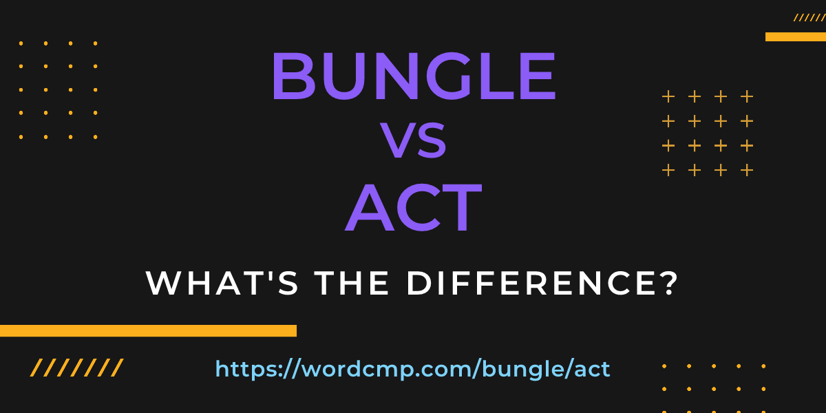 Difference between bungle and act