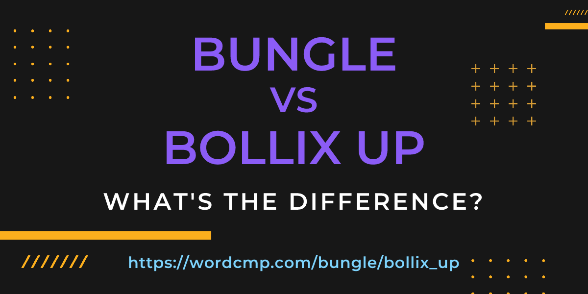 Difference between bungle and bollix up