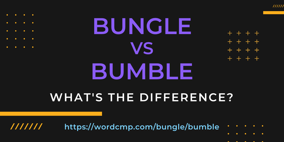 Difference between bungle and bumble