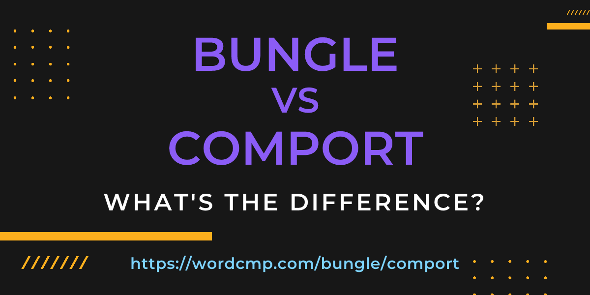 Difference between bungle and comport