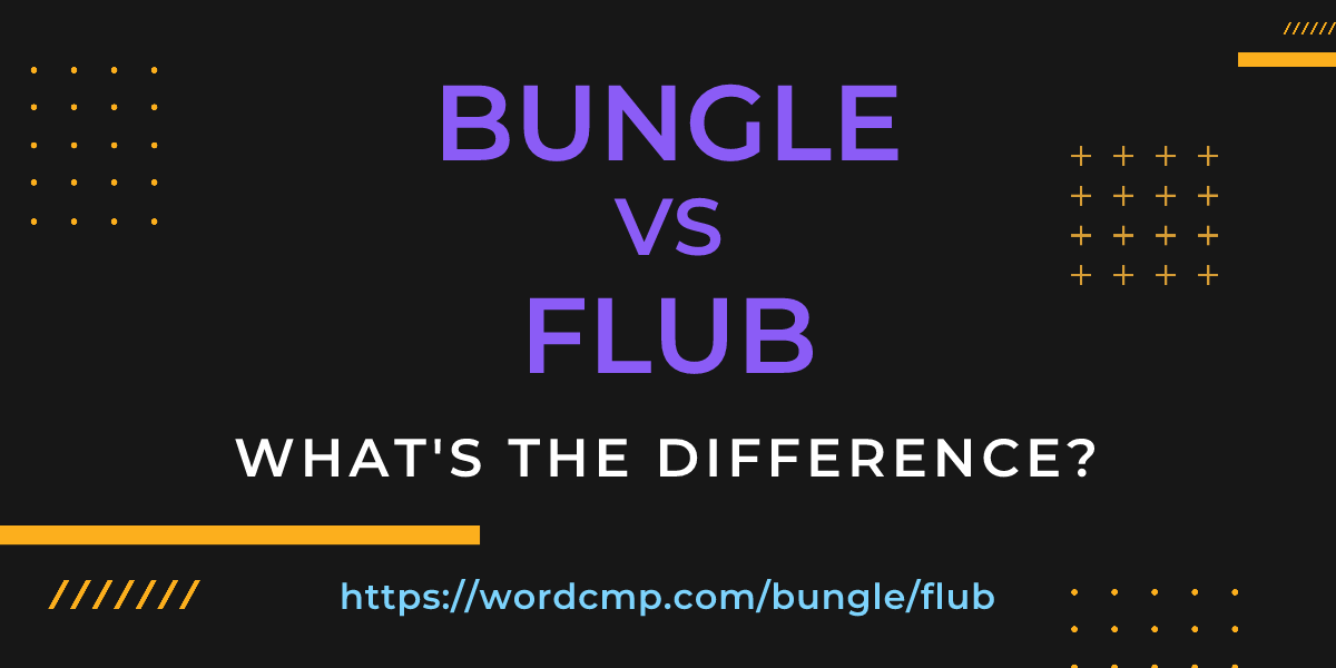 Difference between bungle and flub
