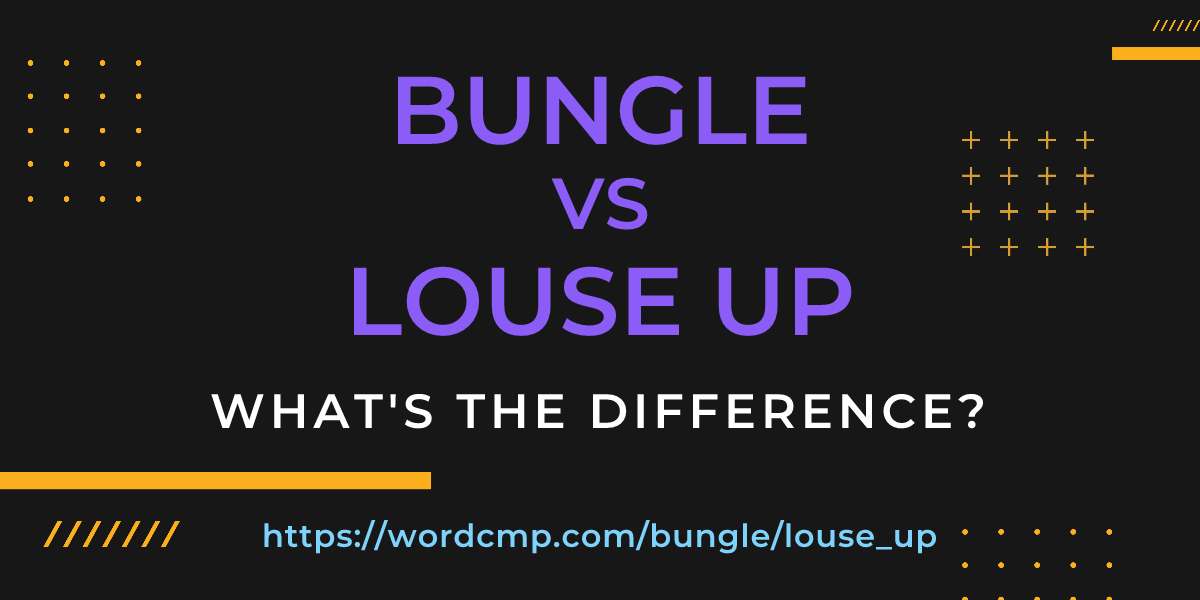 Difference between bungle and louse up