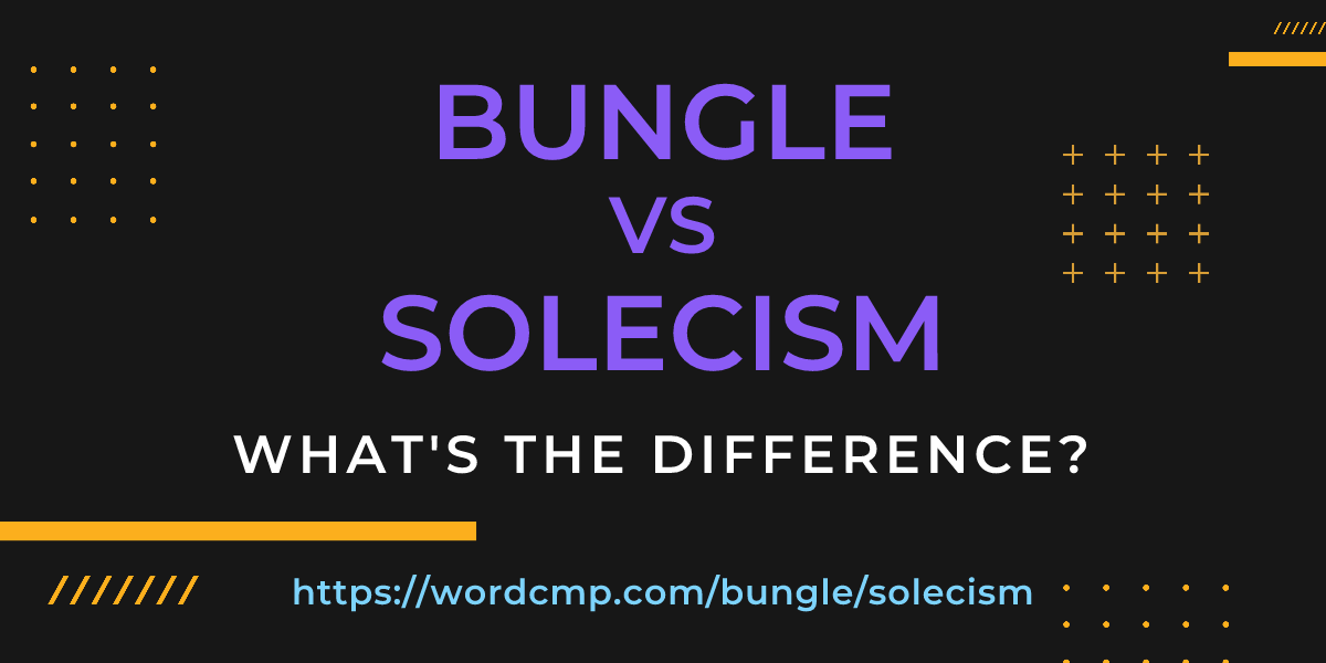 Difference between bungle and solecism