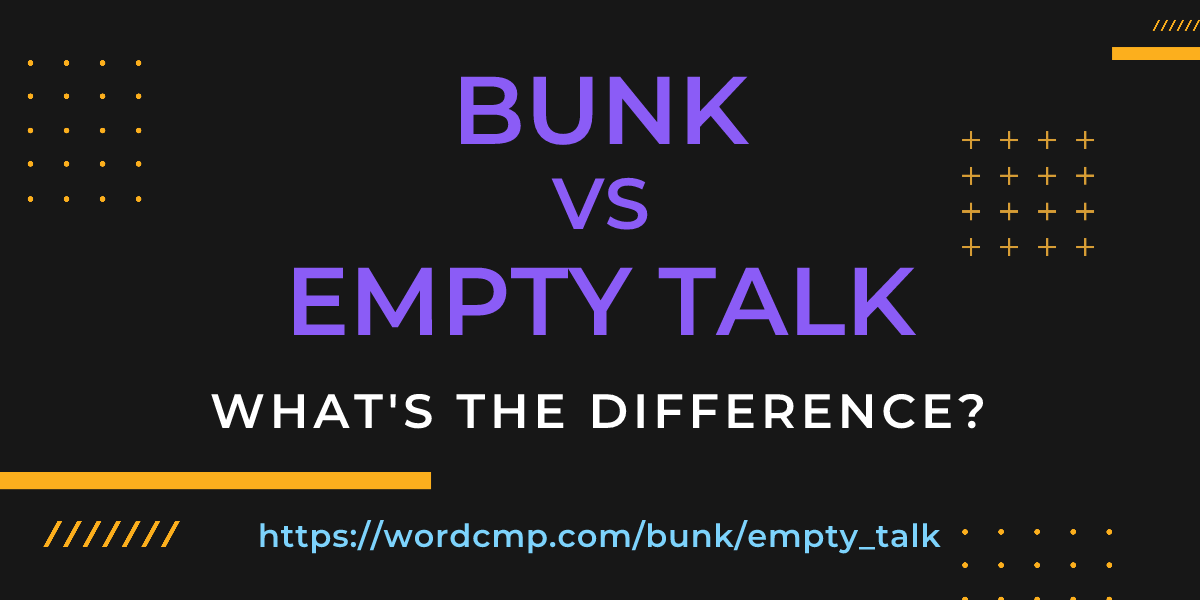Difference between bunk and empty talk