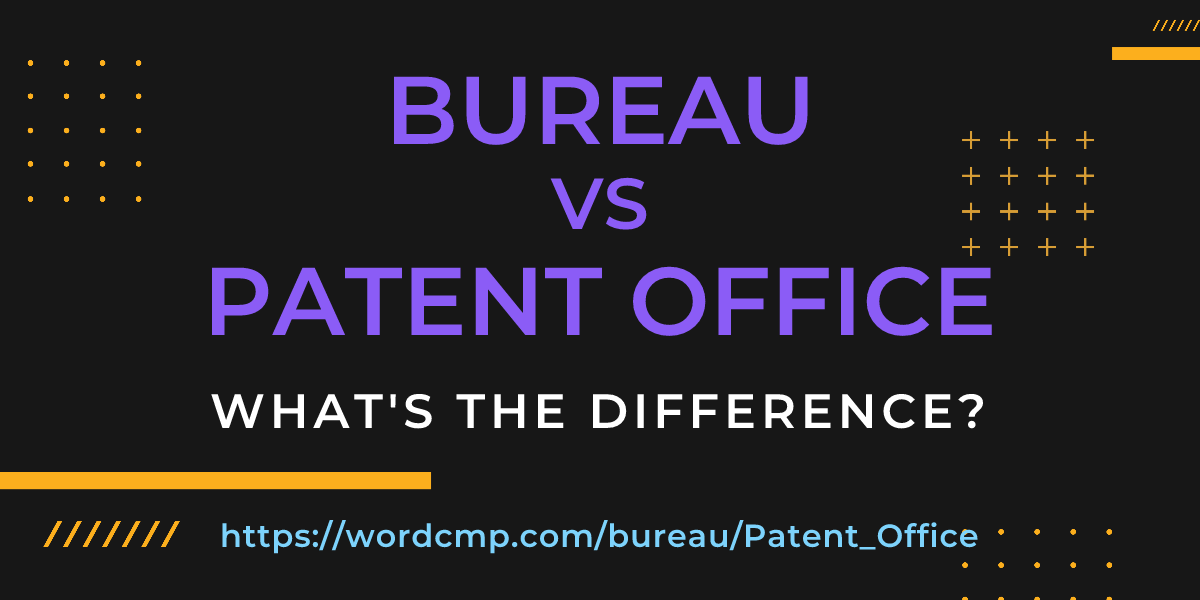 Difference between bureau and Patent Office