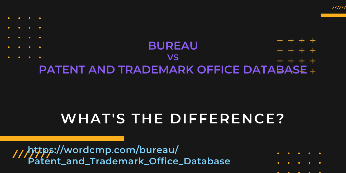 Difference between bureau and Patent and Trademark Office Database