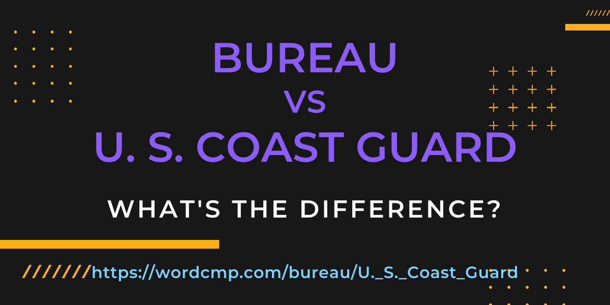 Difference between bureau and U. S. Coast Guard