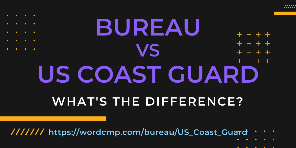 Difference between bureau and US Coast Guard