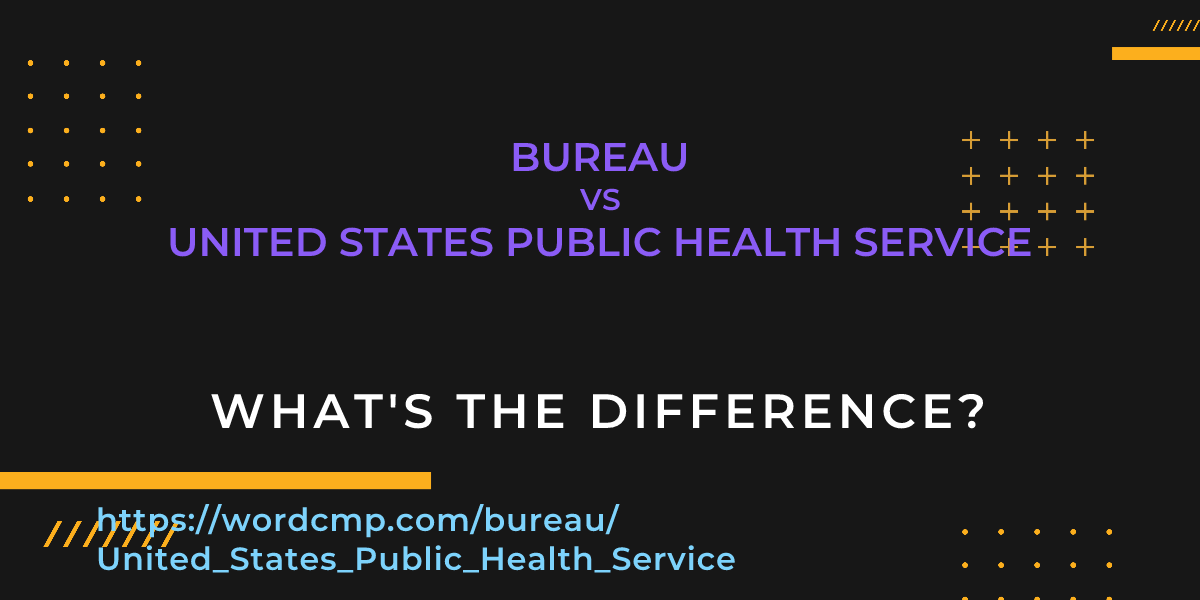 Difference between bureau and United States Public Health Service