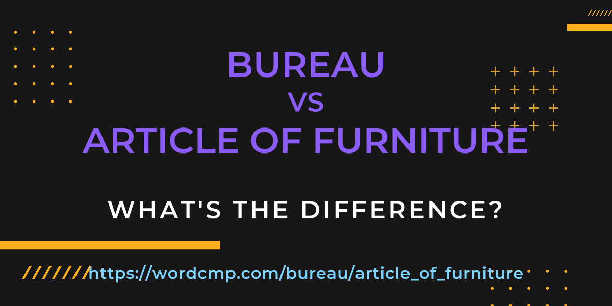 Difference between bureau and article of furniture