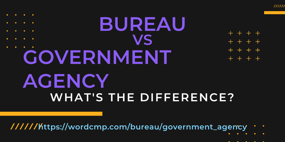 Difference between bureau and government agency