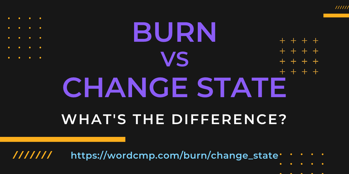 Difference between burn and change state