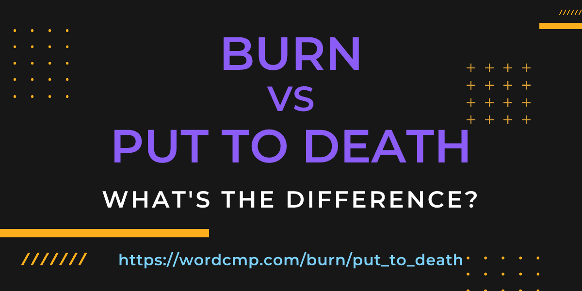 Difference between burn and put to death