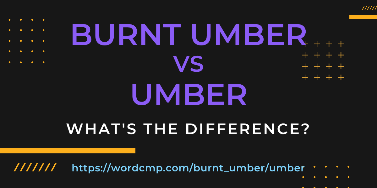 Difference between burnt umber and umber