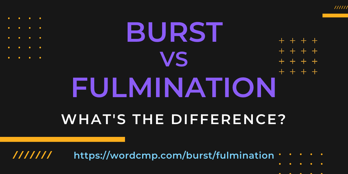 Difference between burst and fulmination