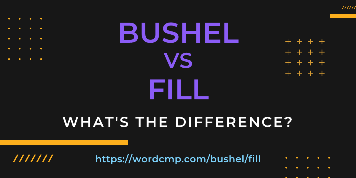 Difference between bushel and fill