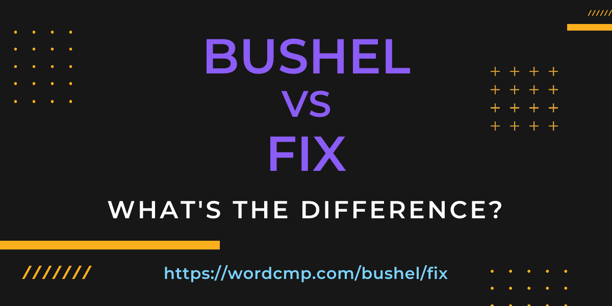 Difference between bushel and fix