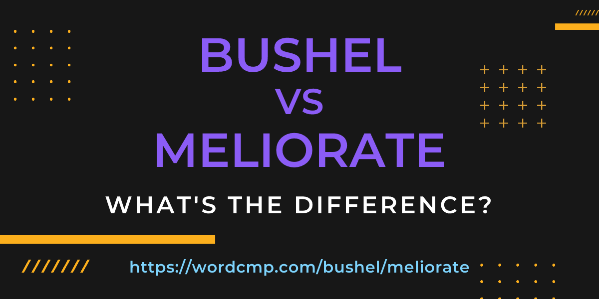 Difference between bushel and meliorate