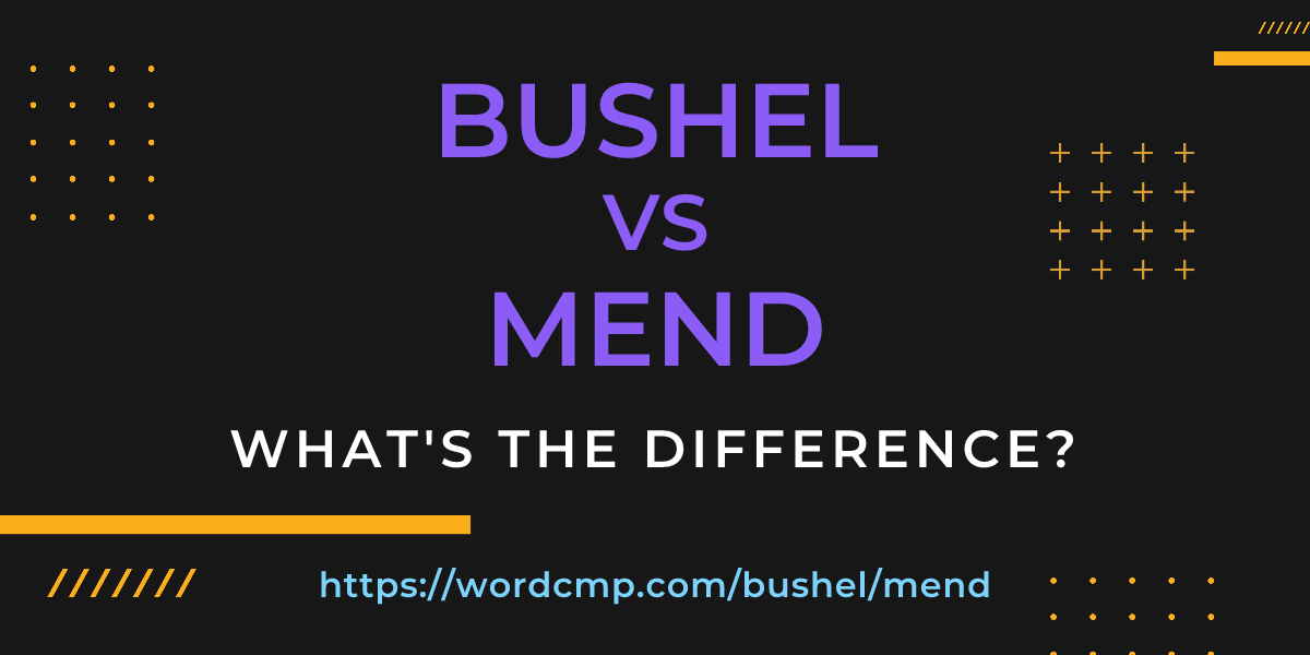 Difference between bushel and mend